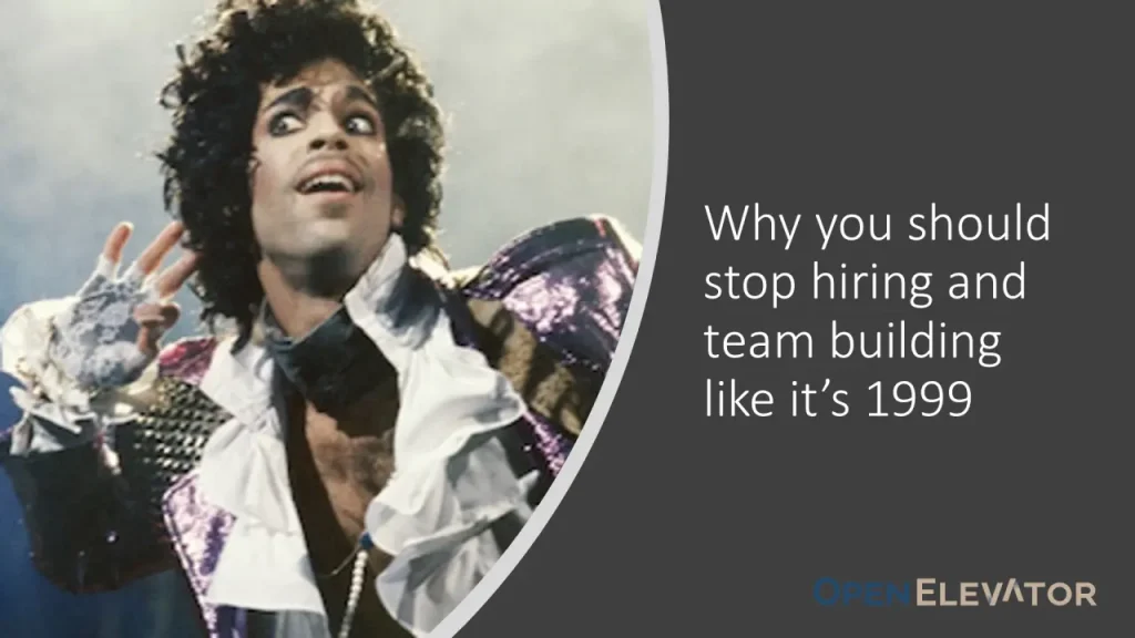 Why You Should Stop Hiring and Team Building in Hiring Process Like It's 1999