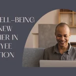 Why Well-Being Is the New Frontier in Employee Retention