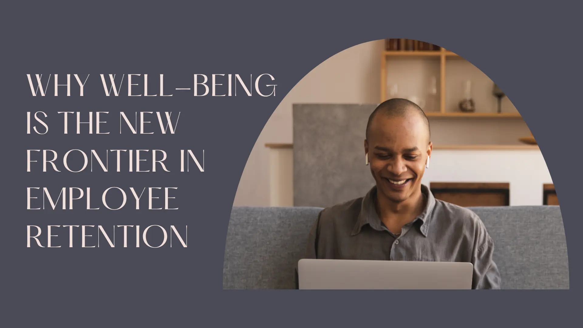 Why Well-Being Is the New Frontier in Employee Retention